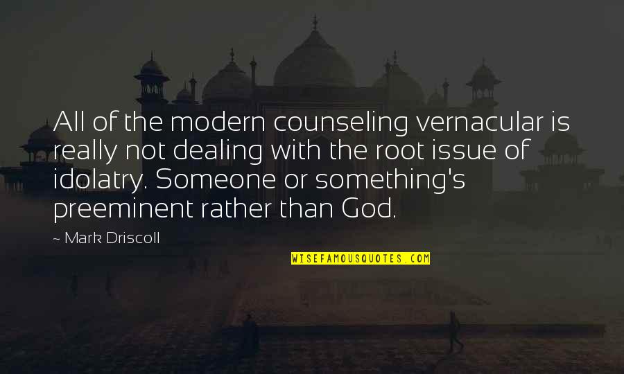 Gilliver Island Quotes By Mark Driscoll: All of the modern counseling vernacular is really Gilliver Island Quotes By Mark Driscoll: All of the modern counseling vernacular is really
