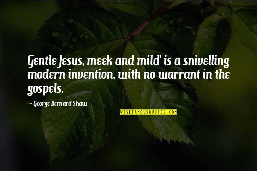 Gilliver Wallflower Quotes By George Bernard Shaw: Gentle Jesus, meek and mild' is a snivelling Gilliver Wallflower Quotes By George Bernard Shaw: Gentle Jesus, meek and mild' is a snivelling