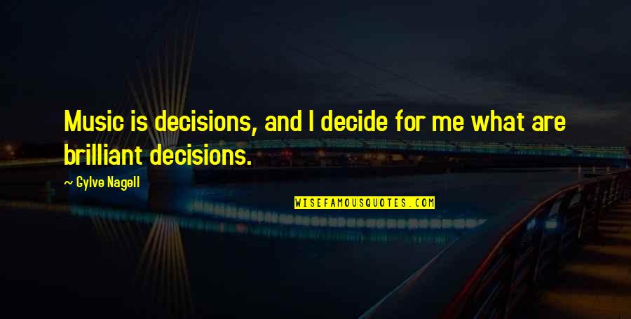 Gillmans Frankfort Quotes By Gylve Nagell: Music is decisions, and I decide for me