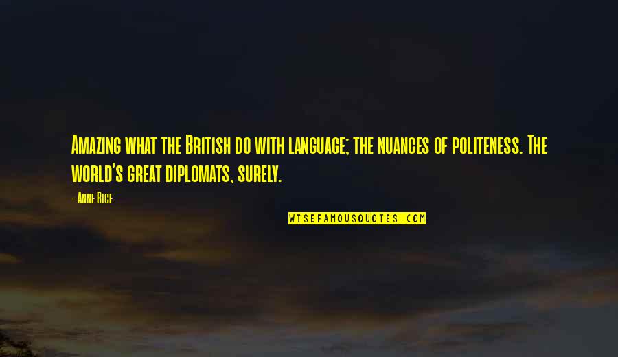 Gillmer Duran Quotes By Anne Rice: Amazing what the British do with language; the