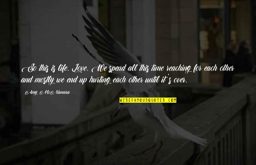 Gillmer Kroehle Quotes By Amy McNamara: So this is life. Love. We spend all Gillmer Kroehle Quotes By Amy McNamara: So this is life. Love. We spend all