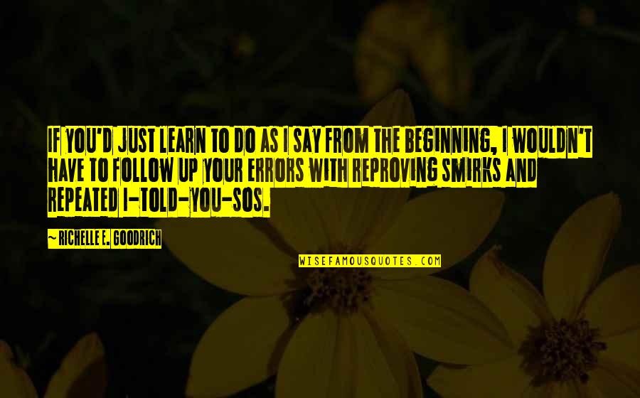 Gillock Name Quotes By Richelle E. Goodrich: If you'd just learn to do as I Gillock Name Quotes By Richelle E. Goodrich: If you'd just learn to do as I
