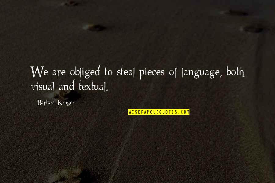 Gillogly Avocado Quotes By Barbara Kruger: We are obliged to steal pieces of language,