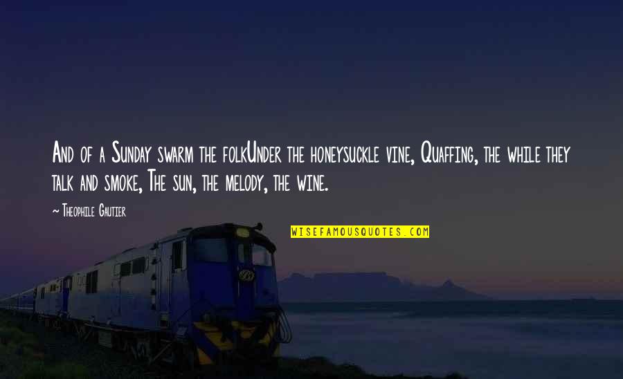 Gillogly Avocado Quotes By Theophile Gautier: And of a Sunday swarm the folkUnder the