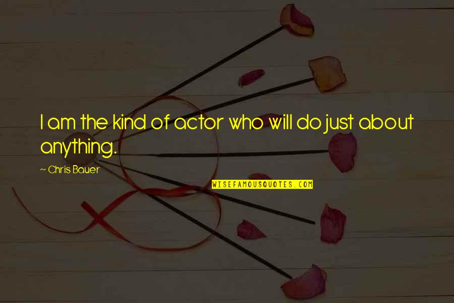 Gillott 170 Quotes By Chris Bauer: I am the kind of actor who will