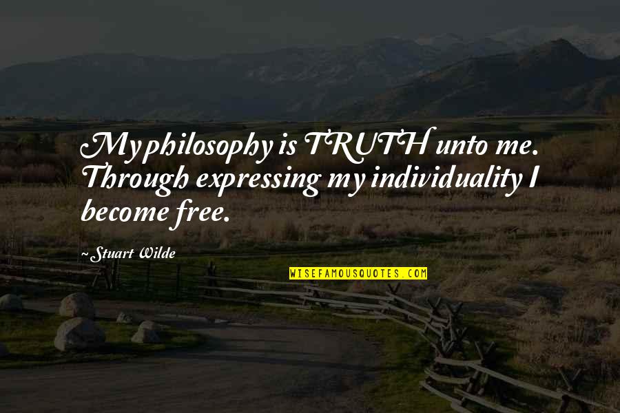 Gillott 404 Quotes By Stuart Wilde: My philosophy is TRUTH unto me. Through expressing