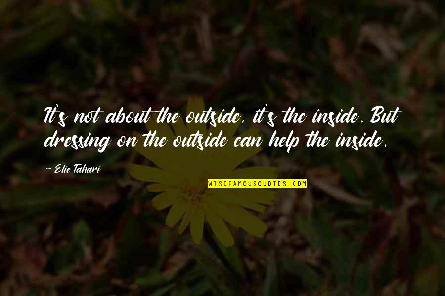 Gillray Sharks Quotes By Elie Tahari: It's not about the outside, it's the inside. Gillray Sharks Quotes By Elie Tahari: It's not about the outside, it's the inside.