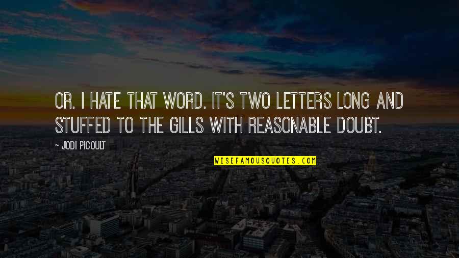 Gills Quotes By Jodi Picoult: Or. I hate that word. It's two letters