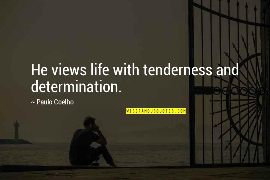 Gills Quotes By Paulo Coelho: He views life with tenderness and determination.