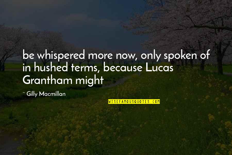 Gilly Quotes By Gilly Macmillan: be whispered more now, only spoken of in