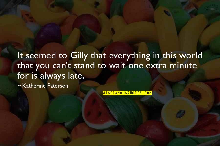 Gilly Quotes By Katherine Paterson: It seemed to Gilly that everything in this