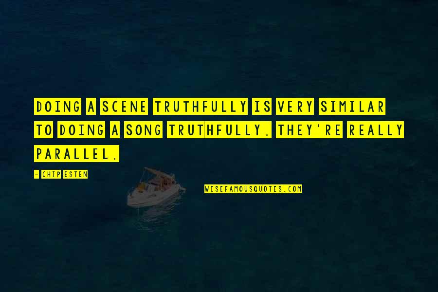 Gilly Salmon Quotes By Chip Esten: Doing a scene truthfully is very similar to Gilly Salmon Quotes By Chip Esten: Doing a scene truthfully is very similar to