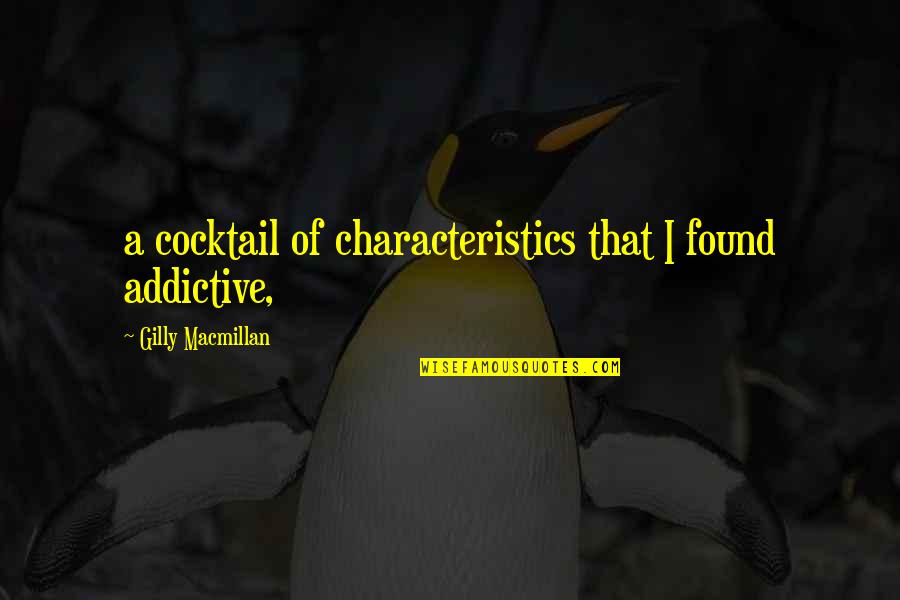 Gilly's Quotes By Gilly Macmillan: a cocktail of characteristics that I found addictive,