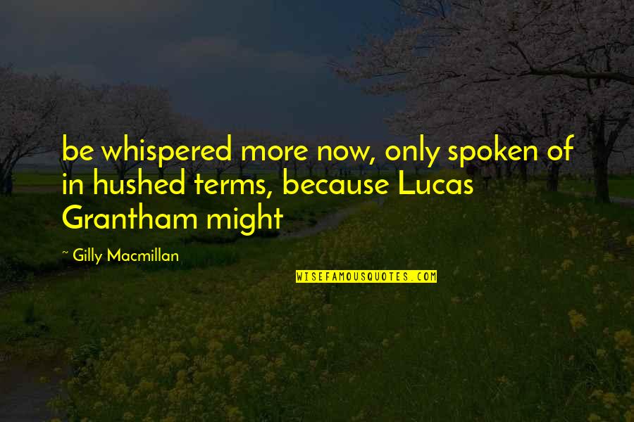 Gilly's Quotes By Gilly Macmillan: be whispered more now, only spoken of in