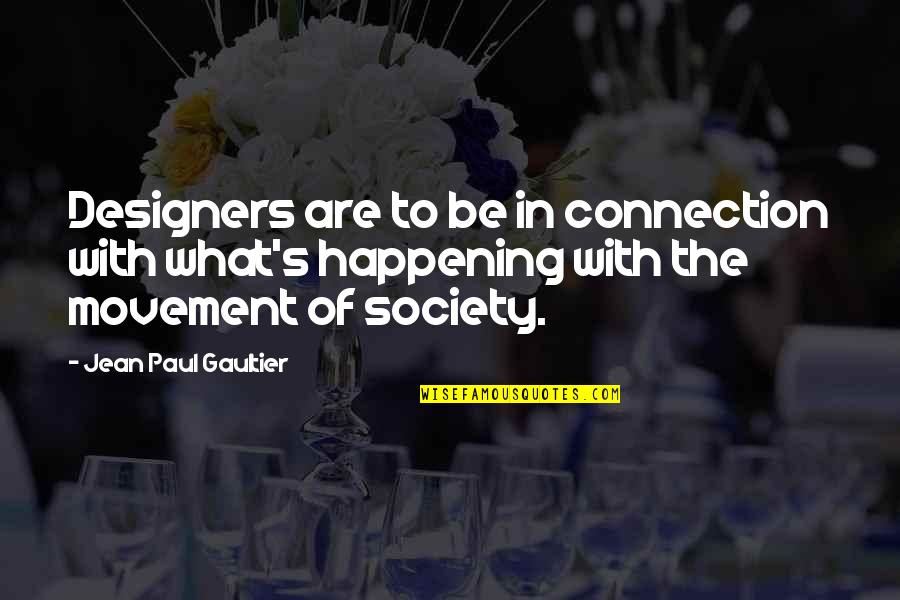 Gilly's Quotes By Jean Paul Gaultier: Designers are to be in connection with what's