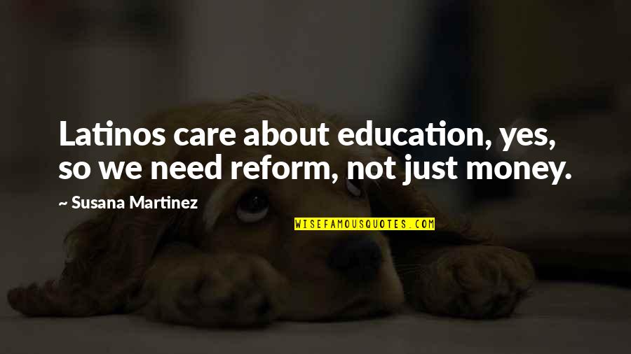 Gilly's Quotes By Susana Martinez: Latinos care about education, yes, so we need