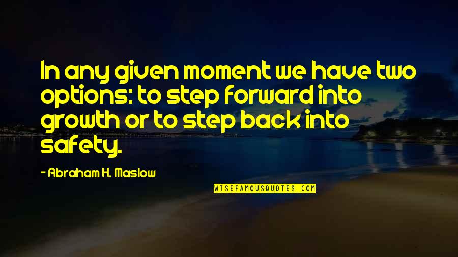 Gilma Avalos Quotes By Abraham H. Maslow: In any given moment we have two options: Gilma Avalos Quotes By Abraham H. Maslow: In any given moment we have two options: