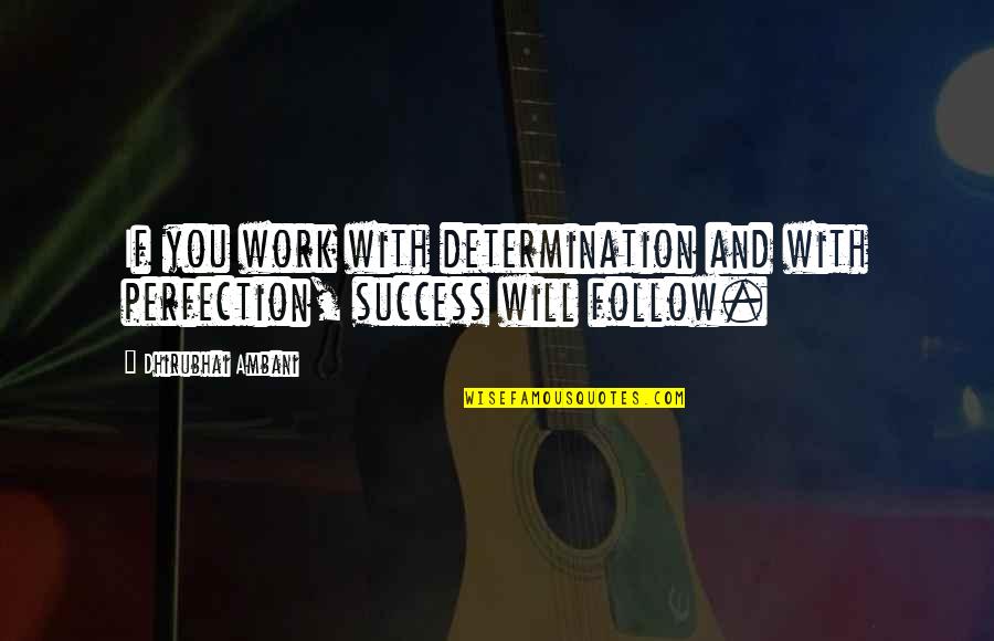 Gilman Collamore China Quotes By Dhirubhai Ambani: If you work with determination and with perfection, Gilman Collamore China Quotes By Dhirubhai Ambani: If you work with determination and with perfection,