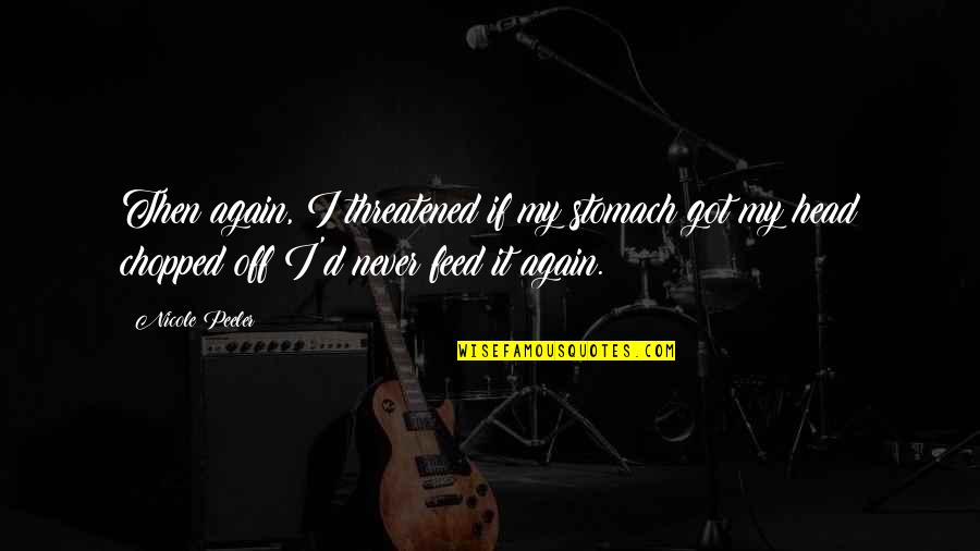 Gilman Collamore China Quotes By Nicole Peeler: Then again, I threatened if my stomach got Gilman Collamore China Quotes By Nicole Peeler: Then again, I threatened if my stomach got