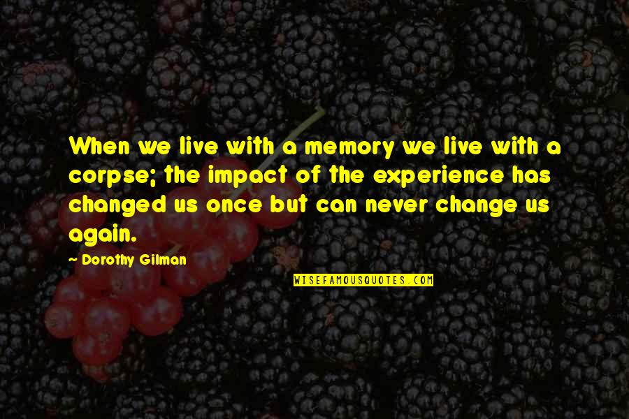 Gilman's Quotes By Dorothy Gilman: When we live with a memory we live