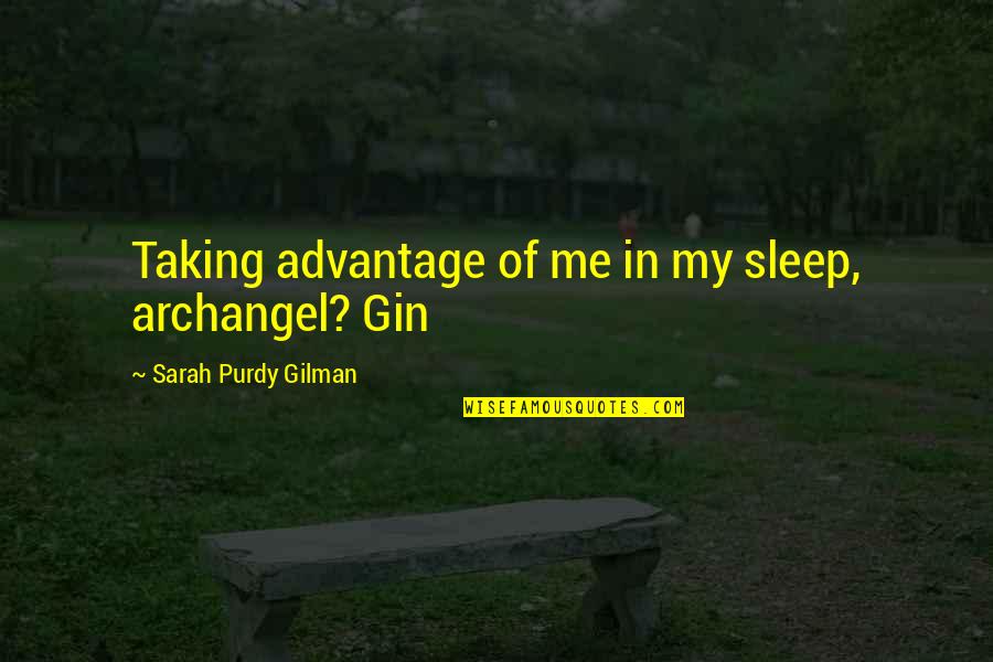 Gilman's Quotes By Sarah Purdy Gilman: Taking advantage of me in my sleep, archangel?