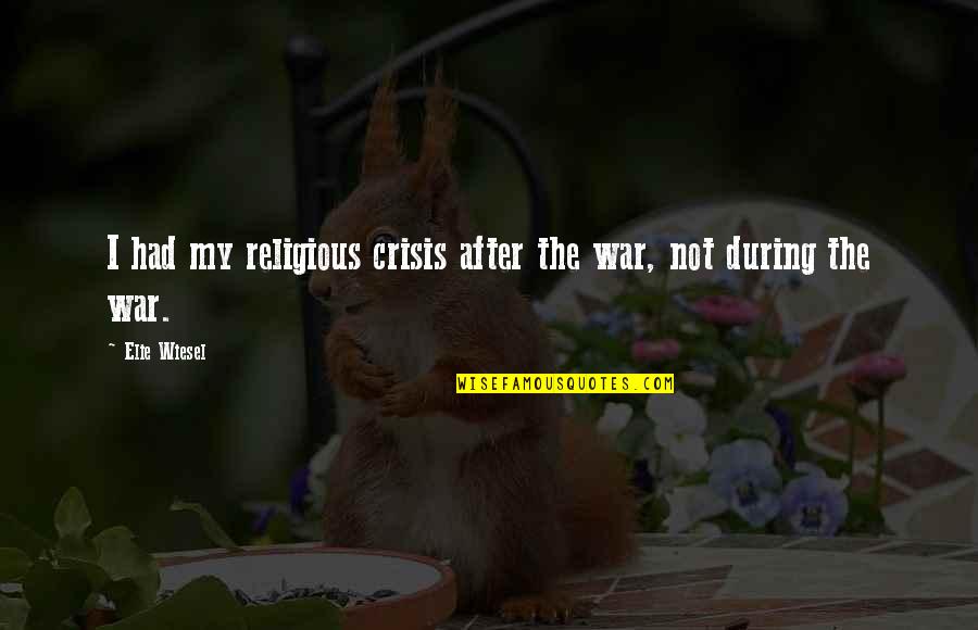Gilmara Menezes Quotes By Elie Wiesel: I had my religious crisis after the war,