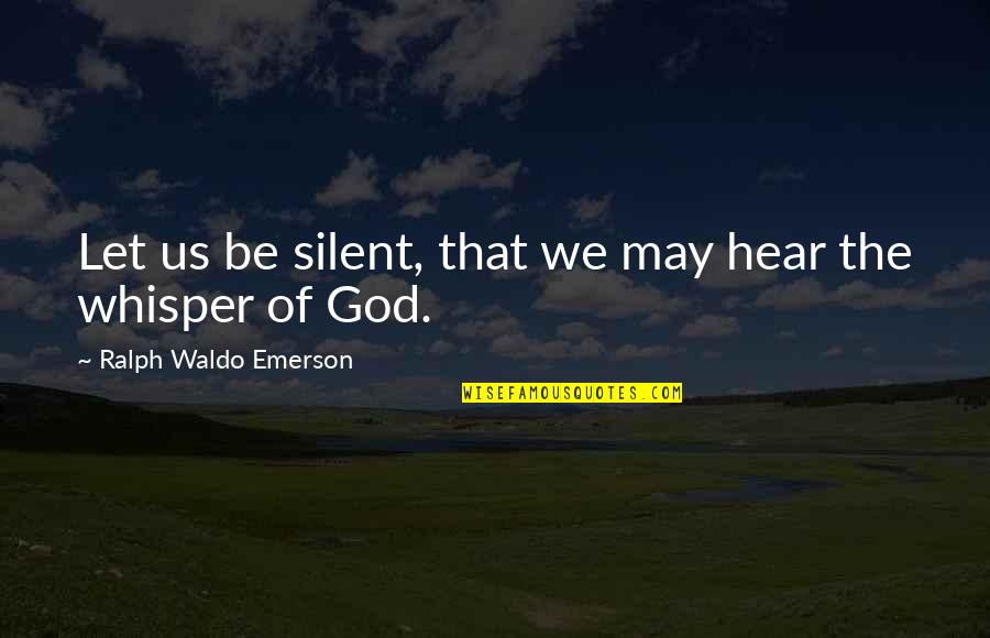 Gilmartin Sean Quotes By Ralph Waldo Emerson: Let us be silent, that we may hear