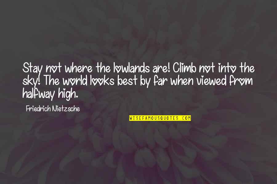 Gilmore Girls Michel Quotes By Friedrich Nietzsche: Stay not where the lowlands are! Climb not