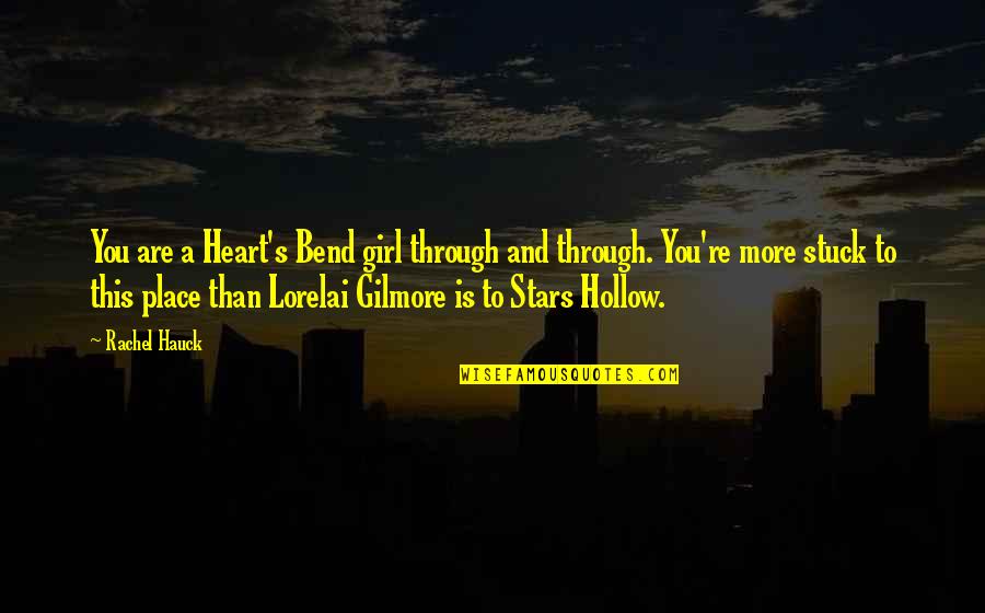 Gilmore Girls Quotes By Rachel Hauck: You are a Heart's Bend girl through and Gilmore Girls Quotes By Rachel Hauck: You are a Heart's Bend girl through and