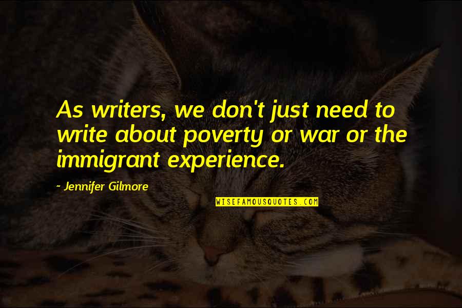 Gilmore Quotes By Jennifer Gilmore: As writers, we don't just need to write