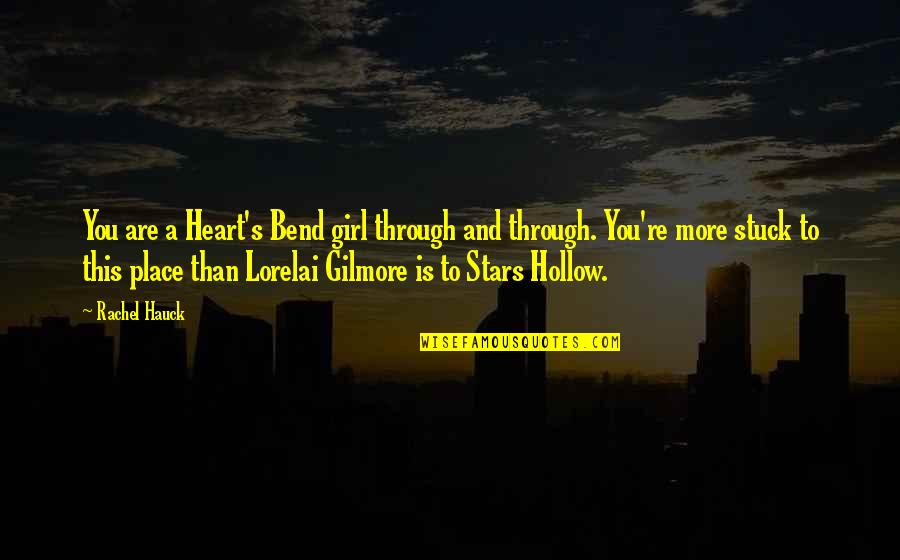 Gilmore Quotes By Rachel Hauck: You are a Heart's Bend girl through and