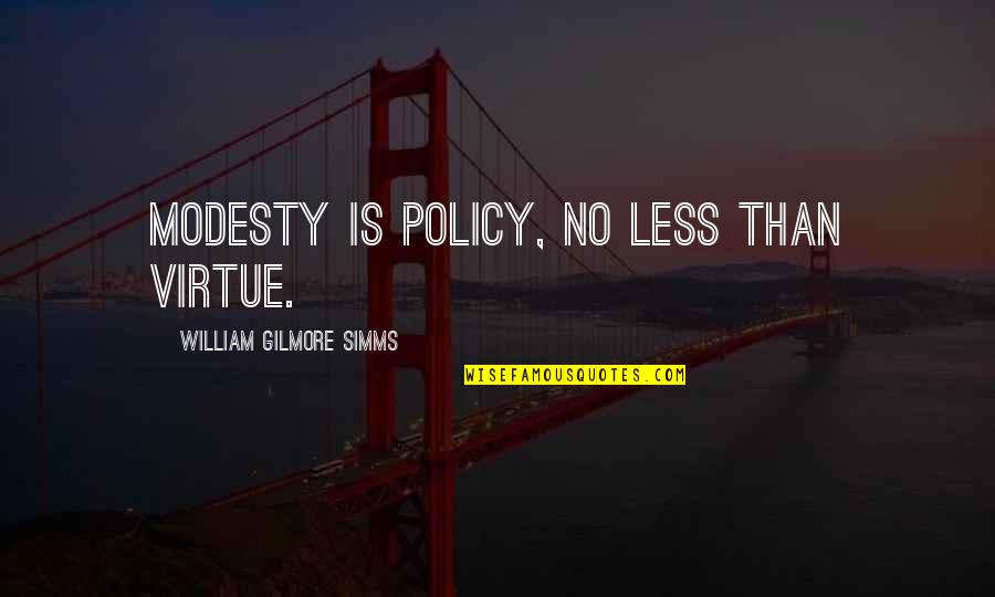 Gilmore Quotes By William Gilmore Simms: Modesty is policy, no less than virtue.