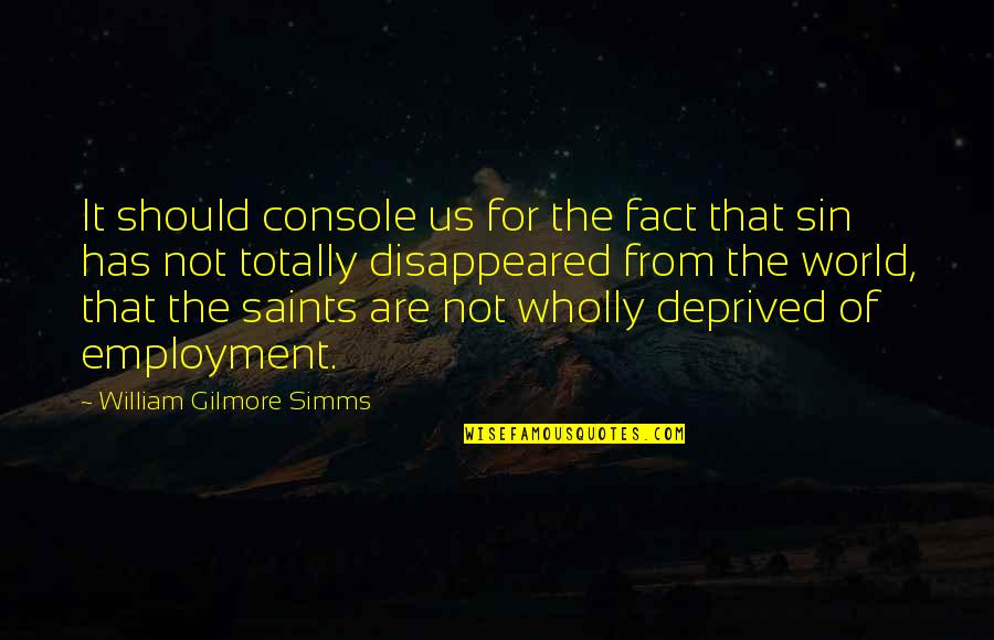 Gilmore Quotes By William Gilmore Simms: It should console us for the fact that