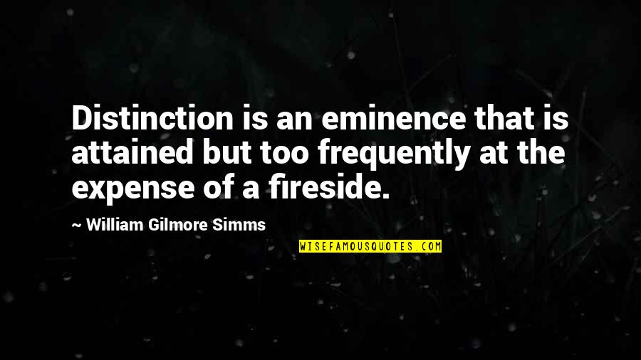 Gilmore Quotes By William Gilmore Simms: Distinction is an eminence that is attained but