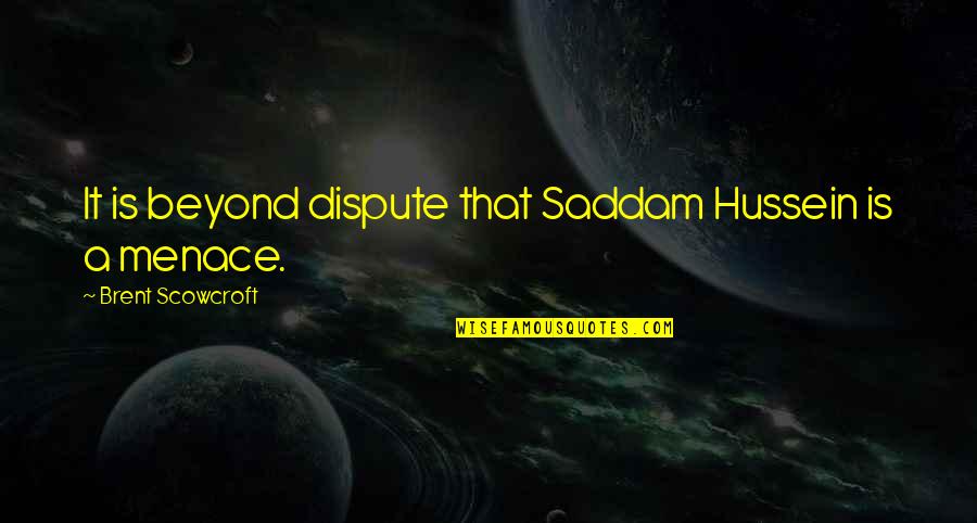 Gilneas Npc Quotes By Brent Scowcroft: It is beyond dispute that Saddam Hussein is Gilneas Npc Quotes By Brent Scowcroft: It is beyond dispute that Saddam Hussein is