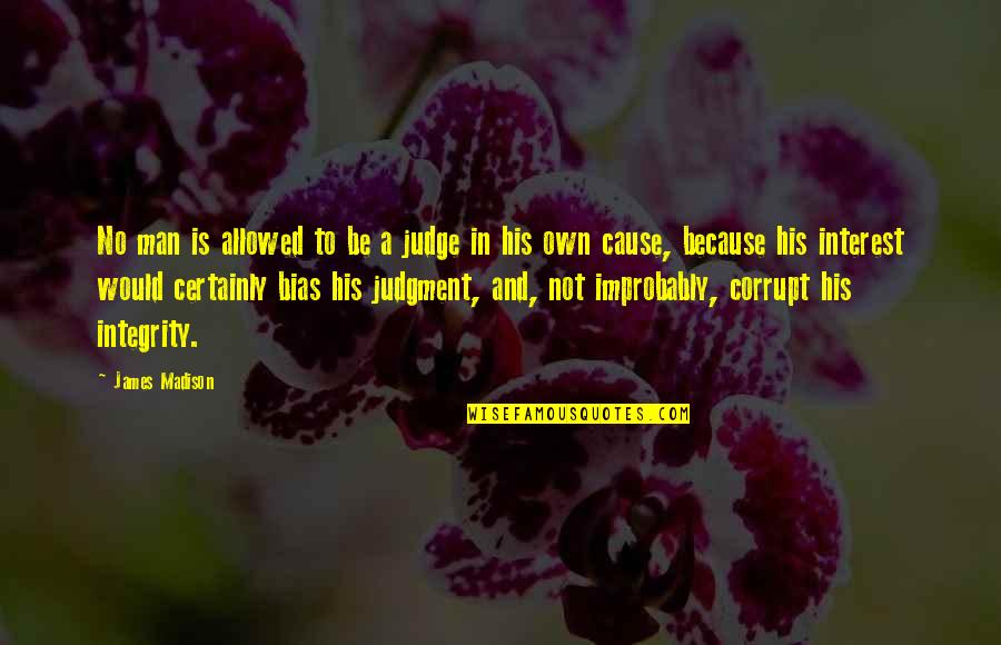 Gilneas Npc Quotes By James Madison: No man is allowed to be a judge Gilneas Npc Quotes By James Madison: No man is allowed to be a judge