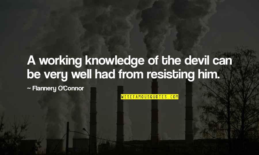 Gilou Aychwesh Quotes By Flannery O'Connor: A working knowledge of the devil can be Gilou Aychwesh Quotes By Flannery O'Connor: A working knowledge of the devil can be