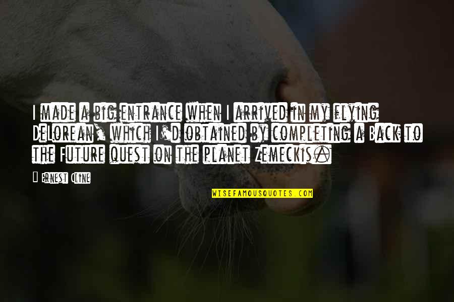 Gilou Bauer Quotes By Ernest Cline: I made a big entrance when I arrived Gilou Bauer Quotes By Ernest Cline: I made a big entrance when I arrived