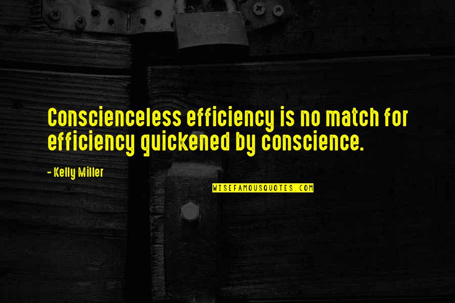 Gilou Bauer Quotes By Kelly Miller: Conscienceless efficiency is no match for efficiency quickened