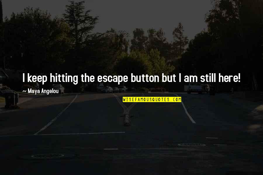 Gilray Quotes By Maya Angelou: I keep hitting the escape button but I