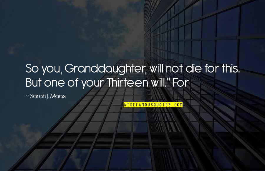 Gilray Tools Quotes By Sarah J. Maas: So you, Granddaughter, will not die for this.