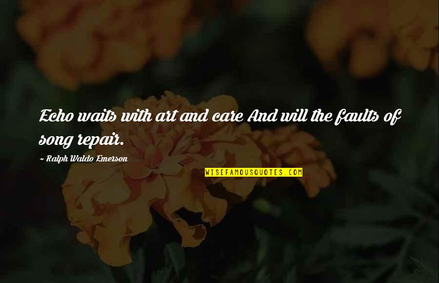 Gilsanz Quotes By Ralph Waldo Emerson: Echo waits with art and care And will Gilsanz Quotes By Ralph Waldo Emerson: Echo waits with art and care And will