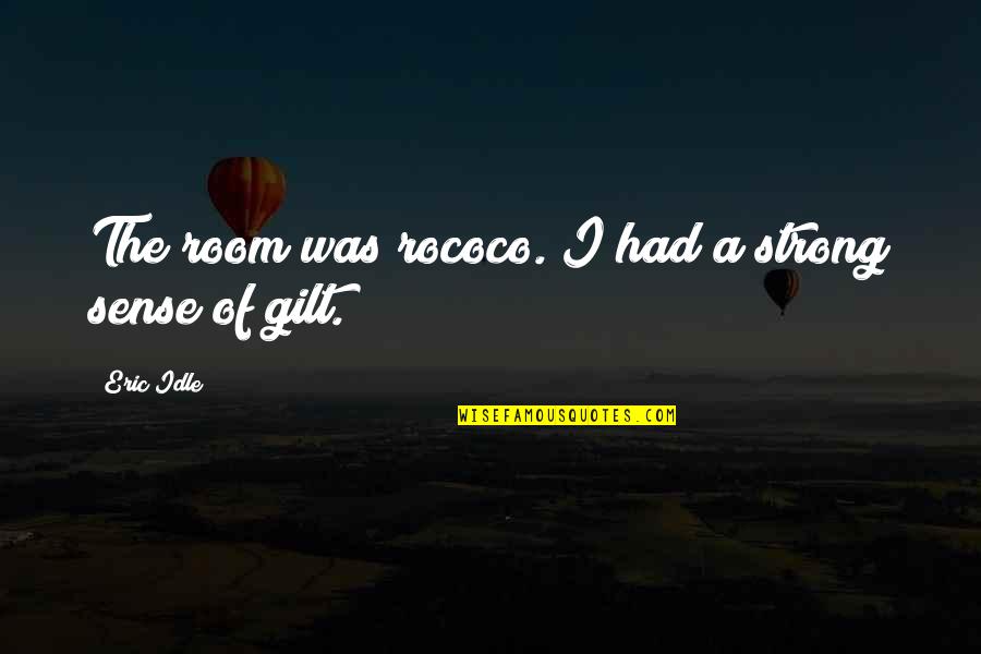 Gilt Quotes By Eric Idle: The room was rococo. I had a strong