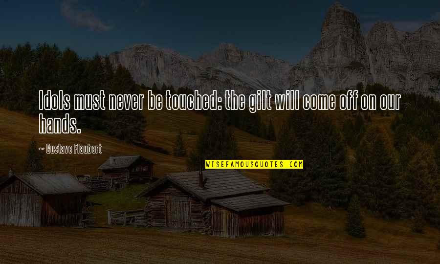 Gilt Quotes By Gustave Flaubert: Idols must never be touched: the gilt will