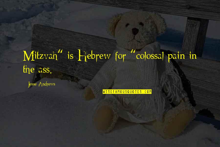 Gilt Quotes By Jesse Andrews: Mitzvah" is Hebrew for "colossal pain in the Gilt Quotes By Jesse Andrews: Mitzvah" is Hebrew for "colossal pain in the
