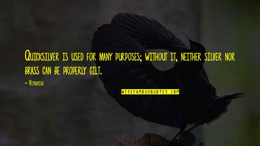 Gilt Quotes By Vitruvius: Quicksilver is used for many purposes; without it, Gilt Quotes By Vitruvius: Quicksilver is used for many purposes; without it,
