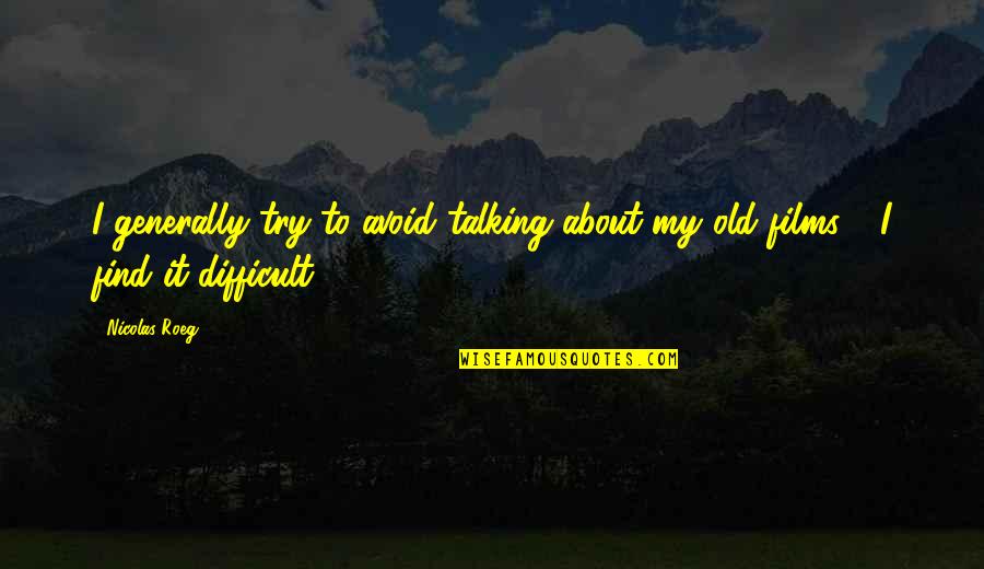 Gilus Nuotrauku Quotes By Nicolas Roeg: I generally try to avoid talking about my