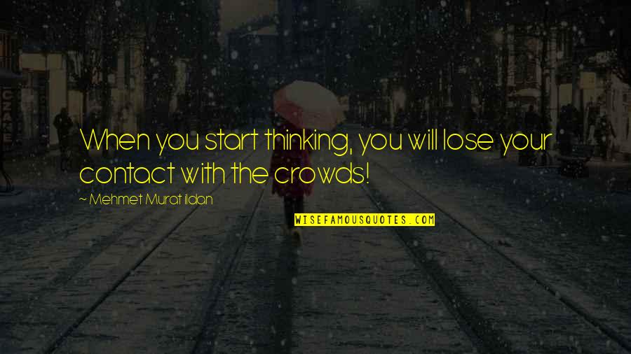 Gimbel Quotes By Mehmet Murat Ildan: When you start thinking, you will lose your