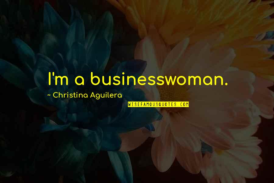Gimbutas Books Quotes By Christina Aguilera: I'm a businesswoman.