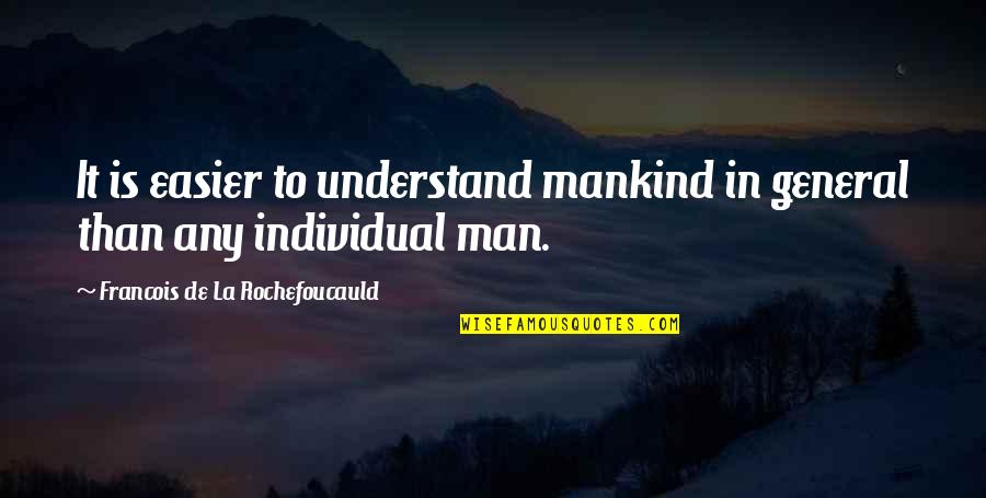 Gimby Dela Quotes By Francois De La Rochefoucauld: It is easier to understand mankind in general
